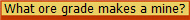 What ore grade makes a mine?